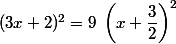 (3x+2)^2=9 \; \left(x+\dfrac{3}{2}\right)^2
